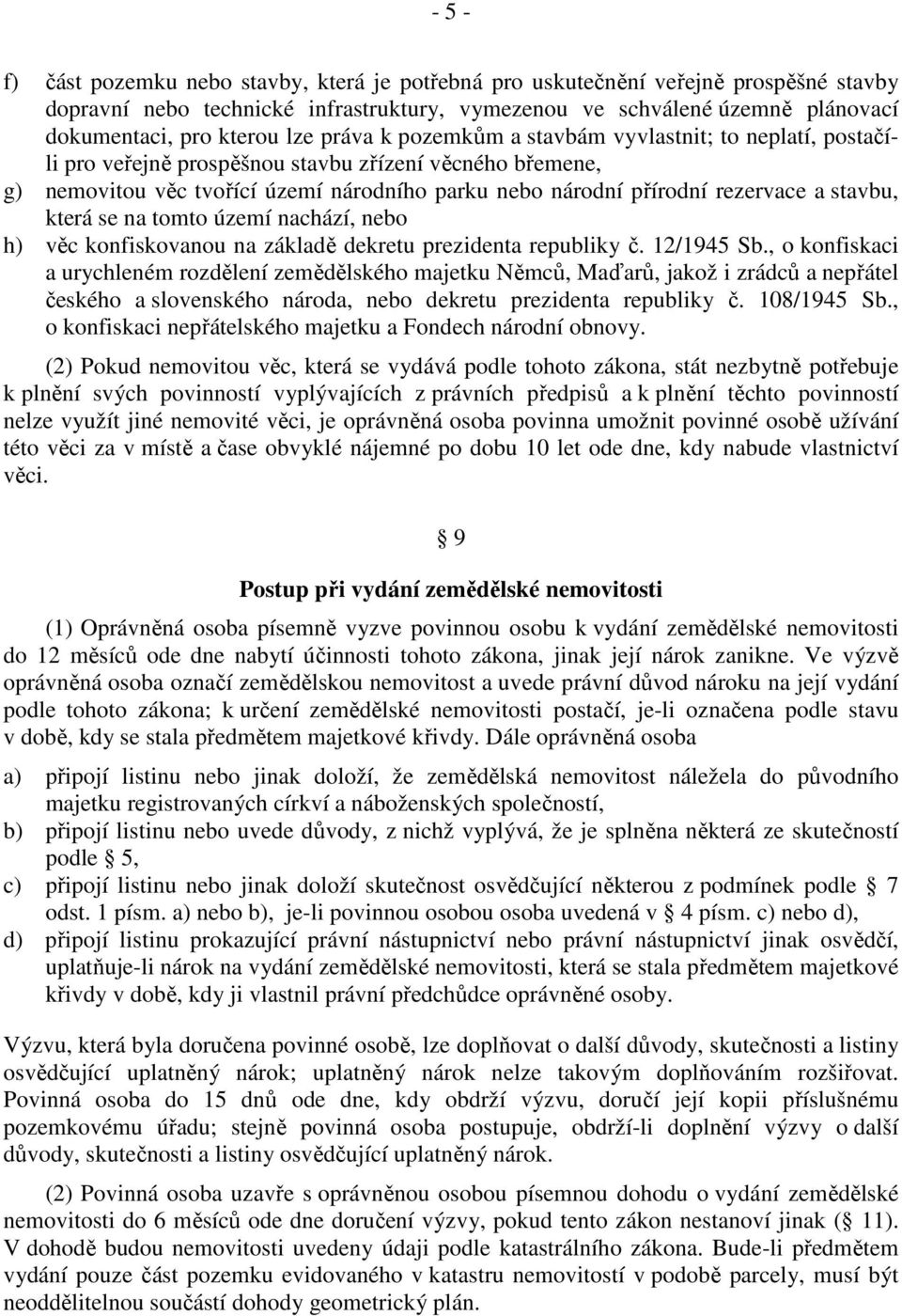 a stavbu, která se na tomto území nachází, nebo h) věc konfiskovanou na základě dekretu prezidenta republiky č. 12/1945 Sb.