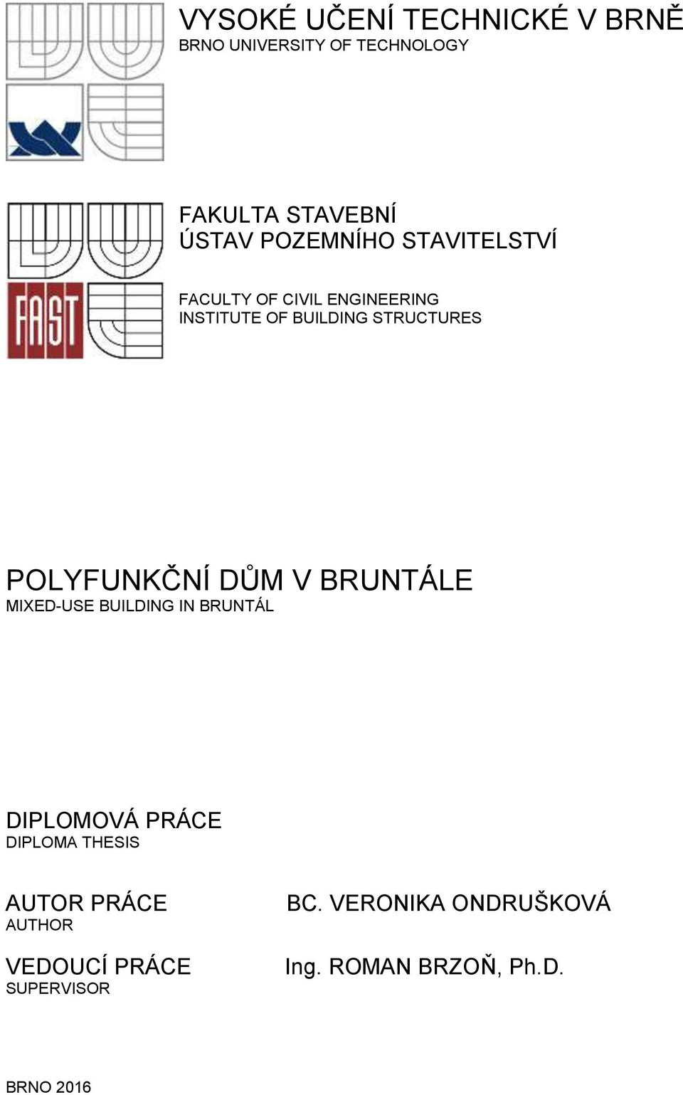 PLYFUNKČNÍ DŮM V BRUNTÁLE MIXED-USE BUILDING IN BRUNTÁL DIPLMVÁ PRÁCE DIPLMA THESIS