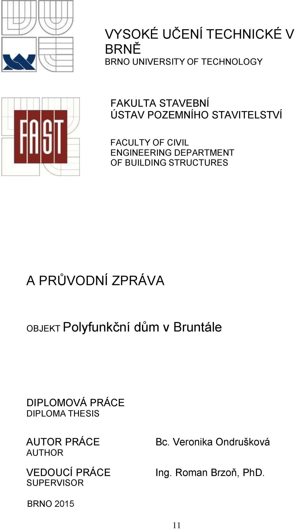 PRŮVDNÍ ZPRÁVA BJEKT Polyfunkční dům v Bruntále DIPLMVÁ PRÁCE DIPLMA THESIS AUTR