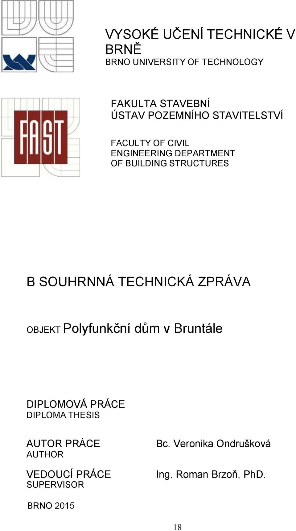 TECHNICKÁ ZPRÁVA BJEKT Polyfunkční dům v Bruntále DIPLMVÁ PRÁCE DIPLMA THESIS AUTR