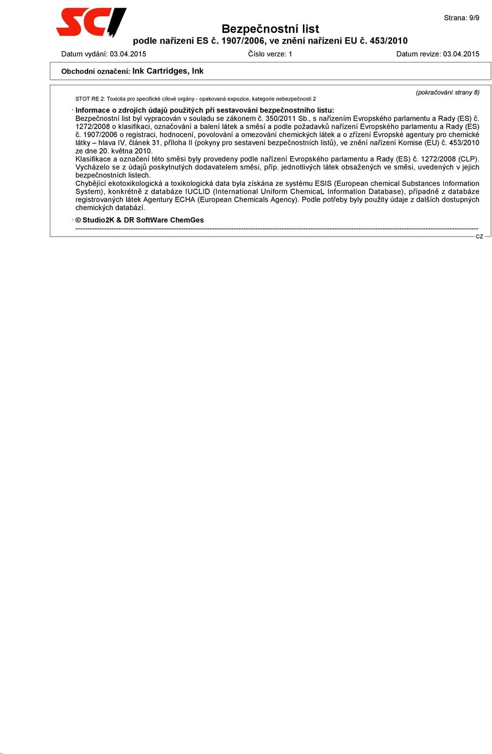 1272/2008 o klasifikaci, označování a balení látek a směsí a podle požadavků nařízení Evropského parlamentu a Rady (ES) č.