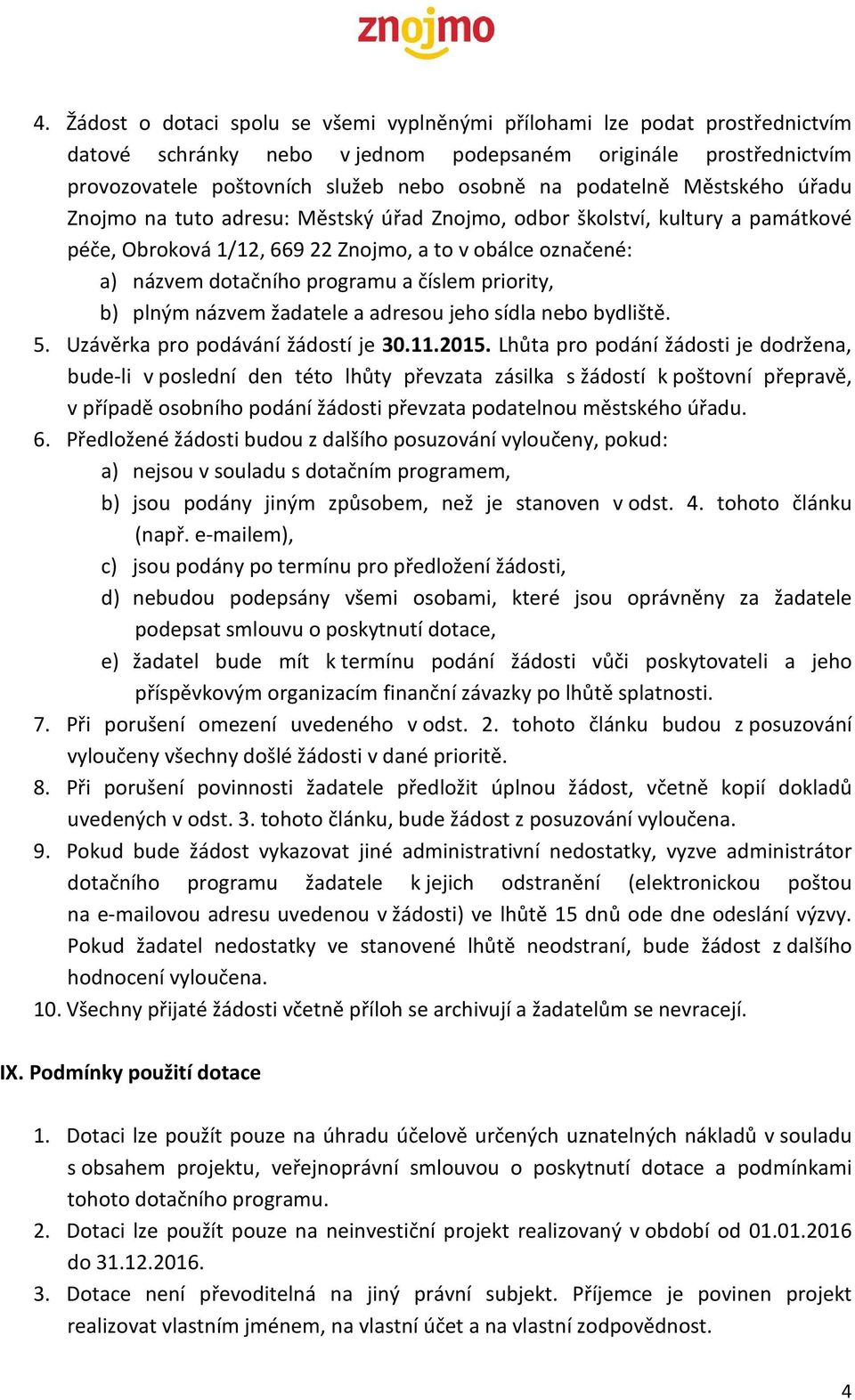 číslem priority, b) plným názvem žadatele a adresou jeho sídla nebo bydliště. 5. Uzávěrka pro podávání žádostí je 30.11.2015.