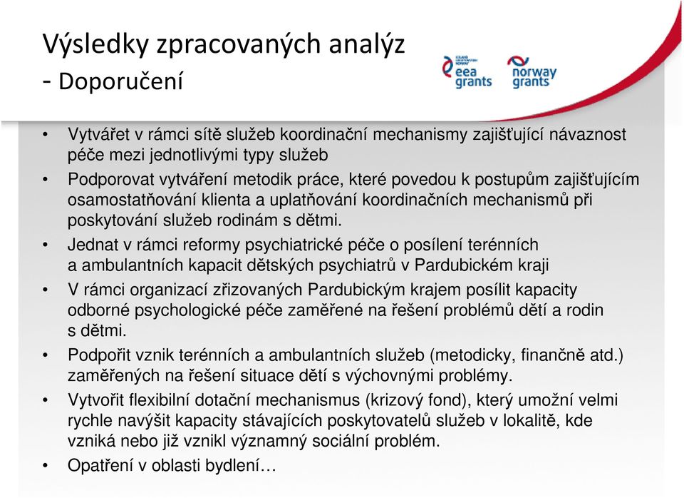 Jednat v rámci reformy psychiatrické péče o posílení terénních a ambulantních kapacit dětských psychiatrů v Pardubickém kraji V rámci organizací zřizovaných Pardubickým krajem posílit kapacity