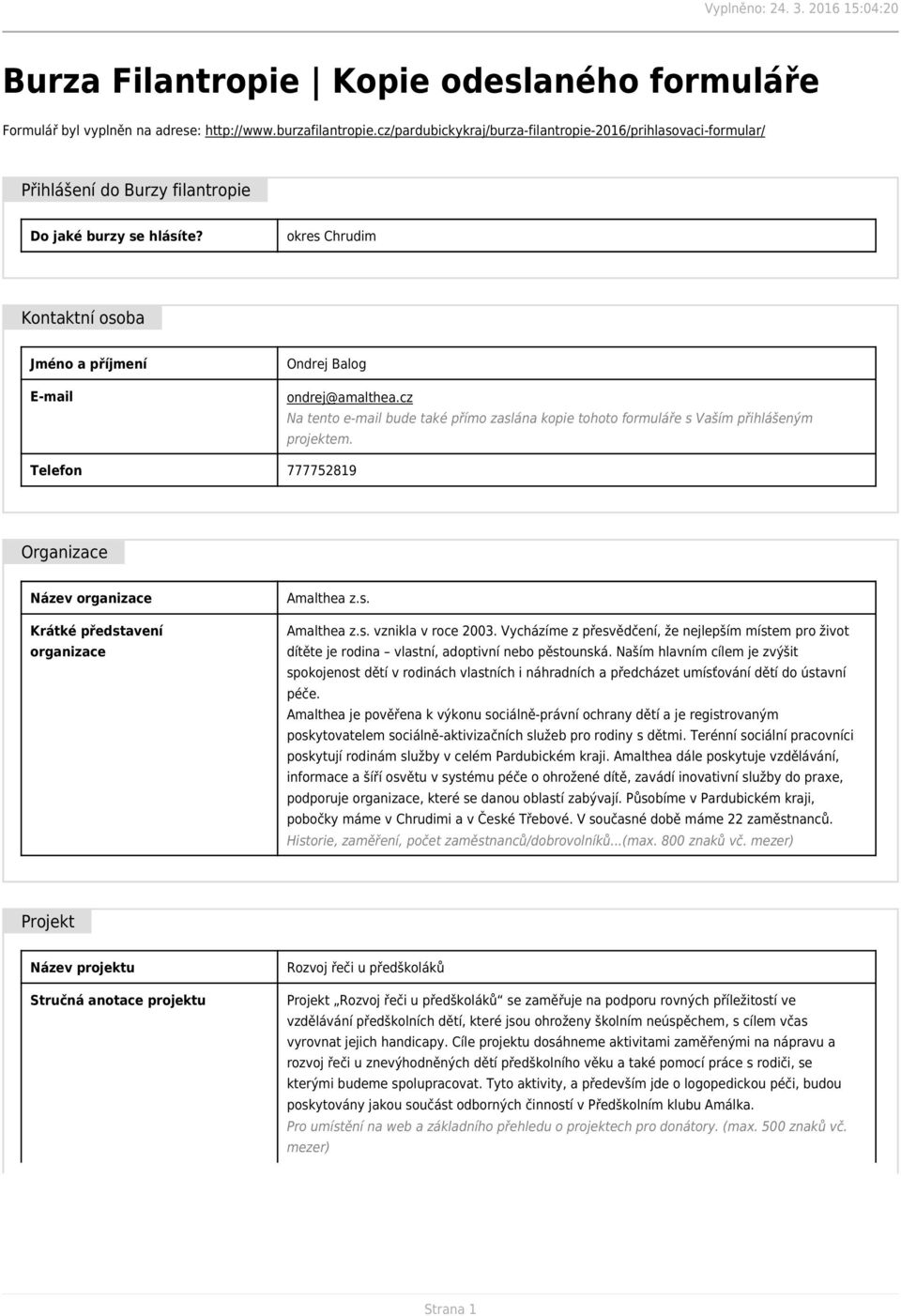 okres Chrudim Kontaktní osoba Jméno a příjmení Ondrej Balog E-mail ondrej@amalthea.cz Na tento e-mail bude také přímo zaslána kopie tohoto formuláře s Vaším přihlášeným projektem.