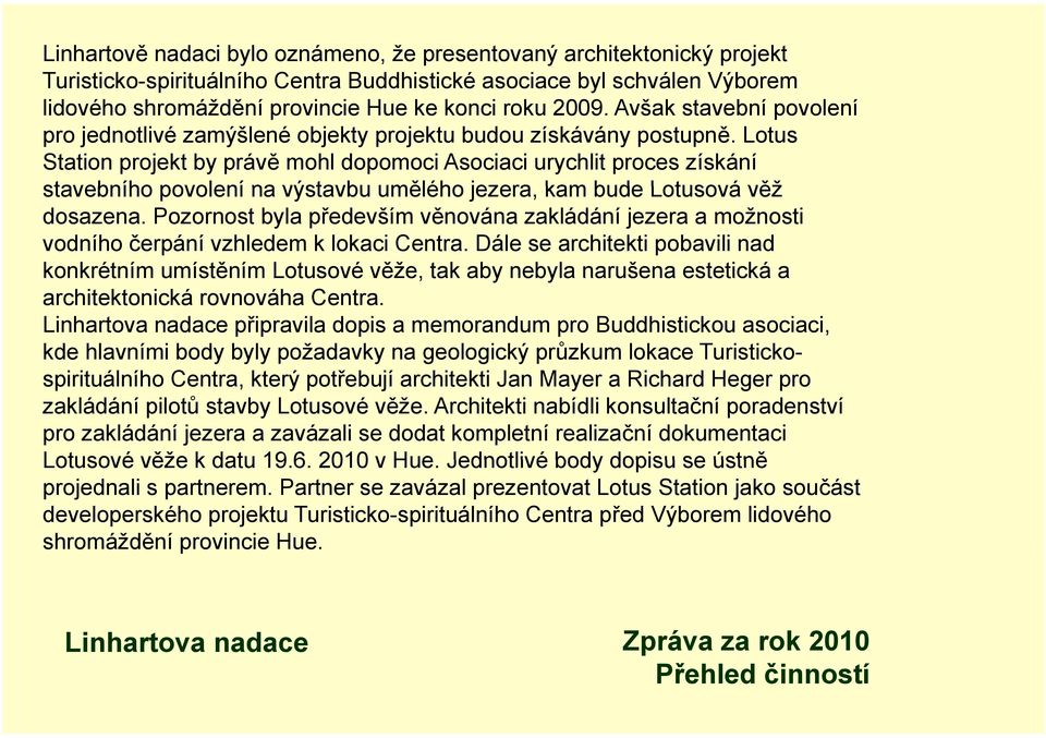 Lotus Station projekt by právě mohl dopomoci Asociaci urychlit proces získání stavebního povolení na výstavbu umělého jezera, kam bude Lotusová věž dosazena.