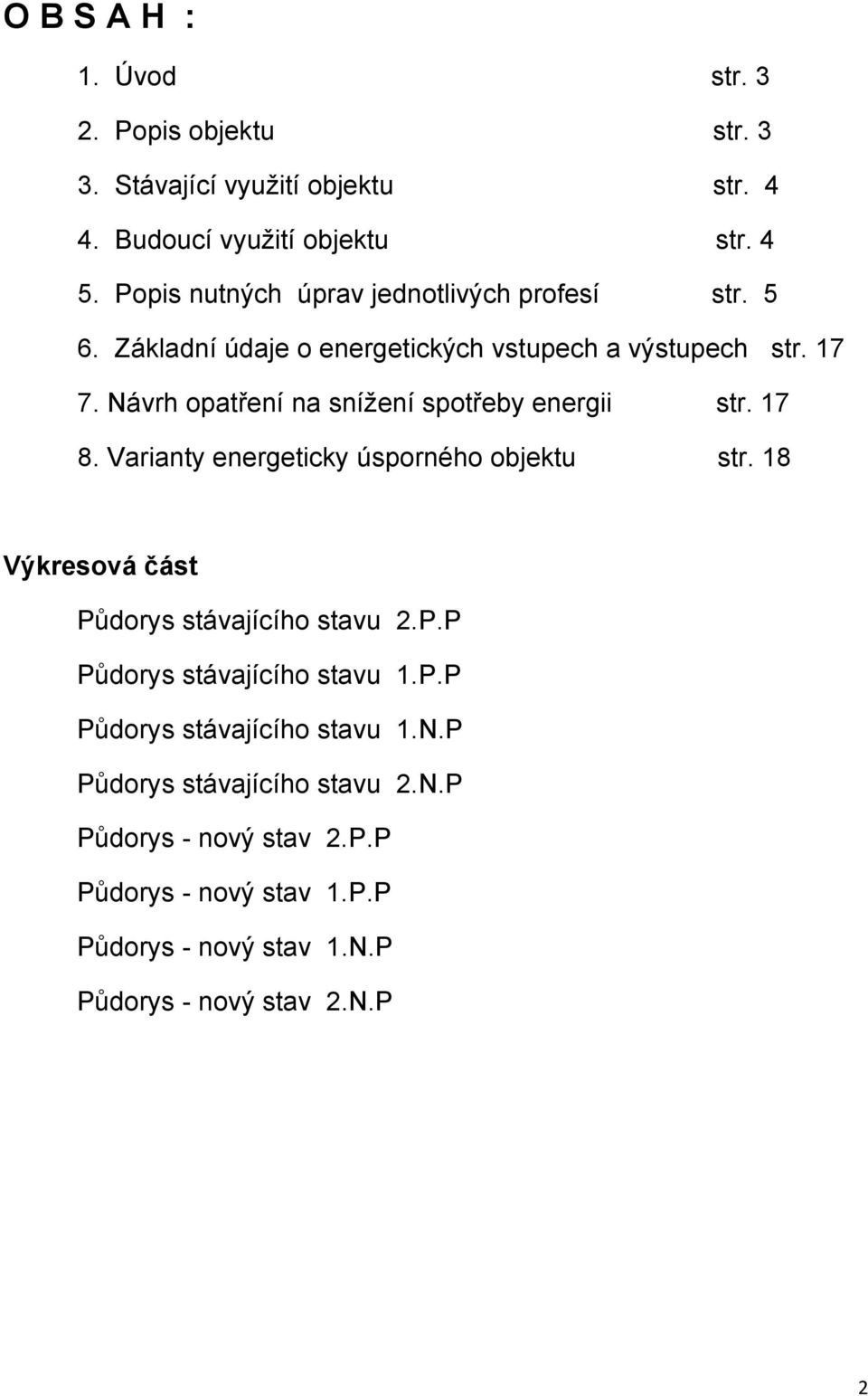 Návrh opatření na snížení spotřeby energii str. 17 8. Varianty energeticky úsporného objektu str. 18 Výkresová část Pů