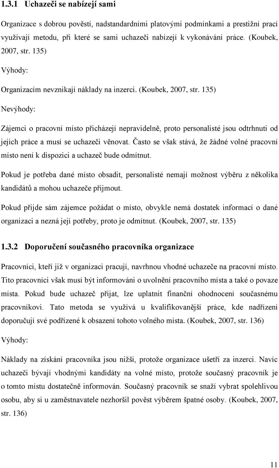 135) Nevýhody: Zájemci o pracovní místo přicházejí nepravidelně, proto personalisté jsou odtrhnuti od jejich práce a musí se uchazeči věnovat.