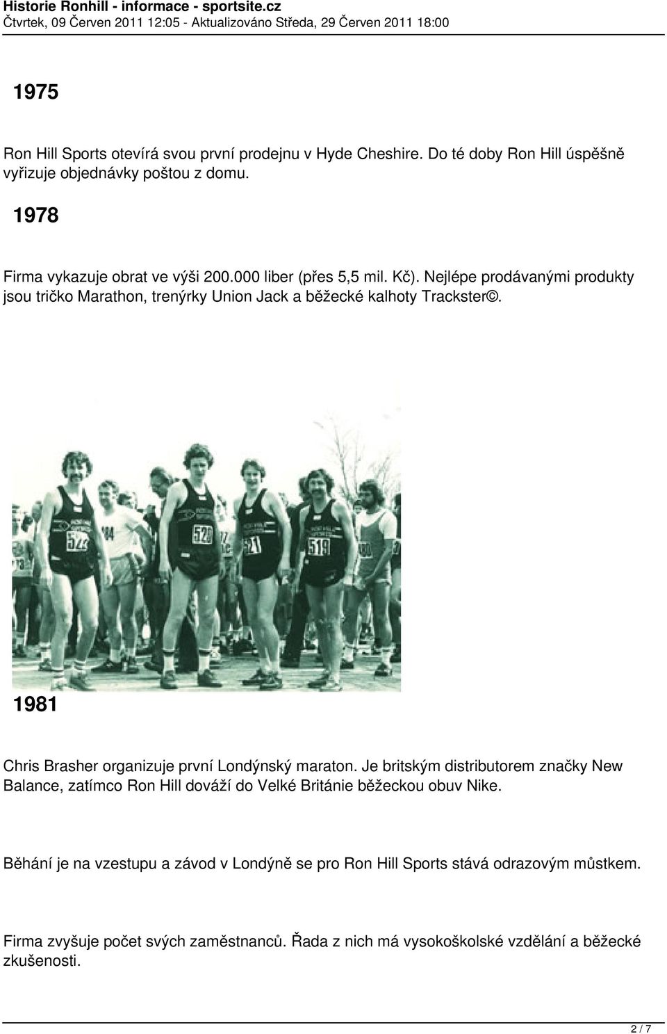 Nejlépe prodávanými produkty jsou tričko Marathon, trenýrky Union Jack a běžecké kalhoty Trackster. 1981 Chris Brasher organizuje první Londýnský maraton.