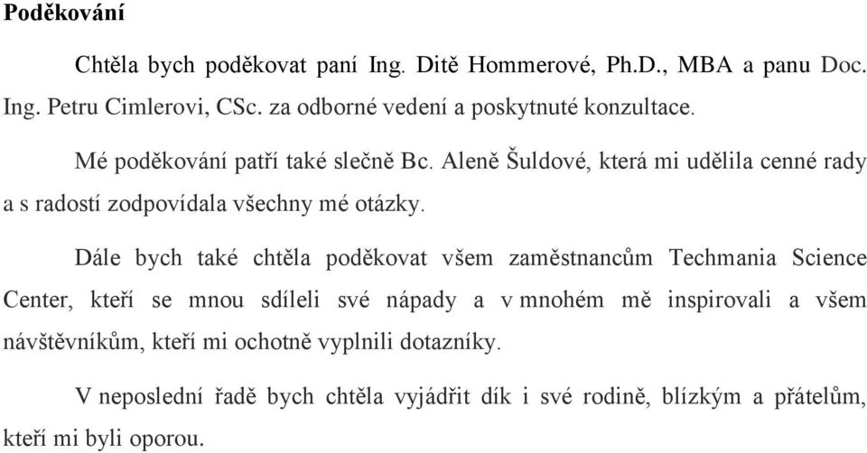 Aleně Šuldové, která mi udělila cenné rady a s radostí zodpovídala všechny mé otázky.