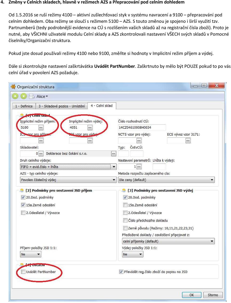 S touto změnou je spojeno i širší využití tzv. Partnumberů (tedy podrobnější evidence na CÚ s rozlišením vašich skladů až na registrační čísla zboží).