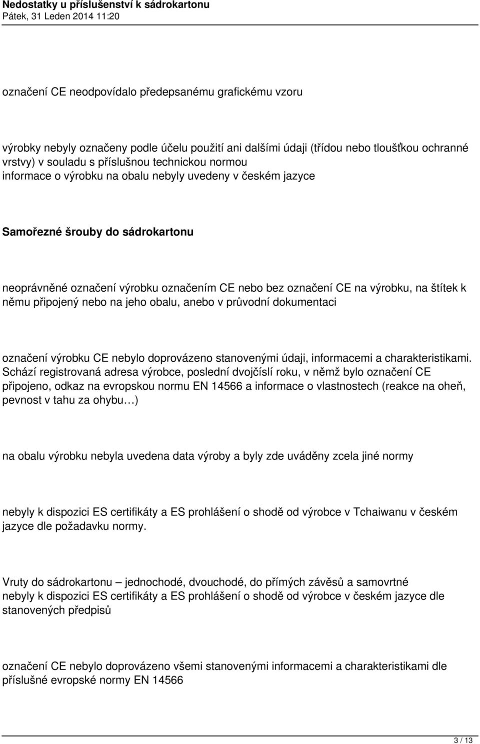 na jeho obalu, anebo v průvodní dokumentaci označení výrobku CE nebylo doprovázeno stanovenými údaji, informacemi a charakteristikami.