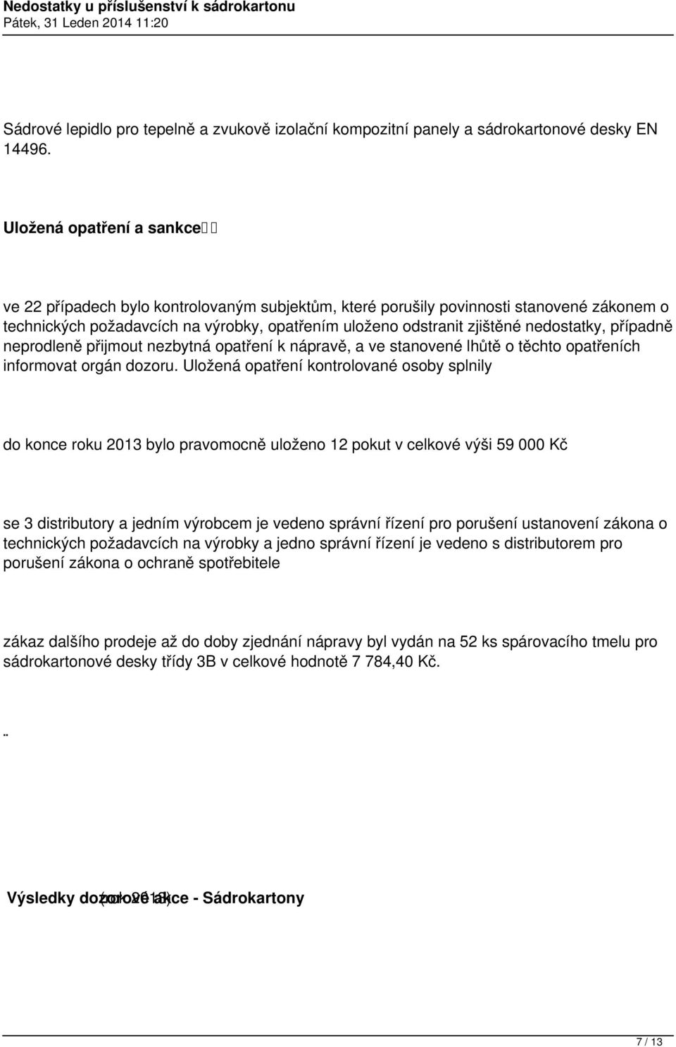 nedostatky, případně neprodleně přijmout nezbytná opatření k nápravě, a ve stanovené lhůtě o těchto opatřeních informovat orgán dozoru.