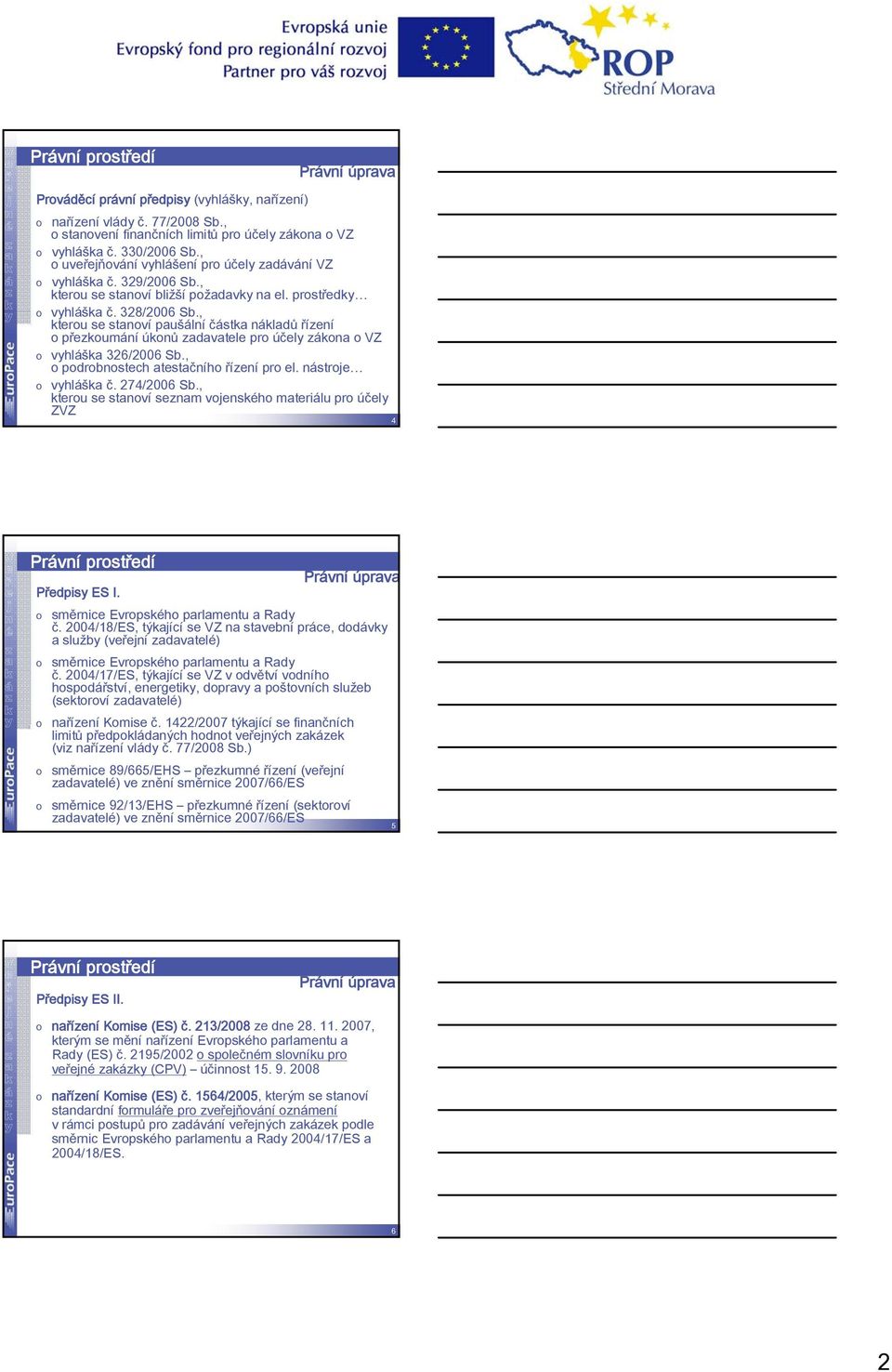 , kteru se stanví paušální částka nákladů řízení přezkumání úknů zadavatele pr účely zákna VZ vyhláška 326/2006 Sb., pdrbnstech atestačníh řízení pr el. nástrje vyhláška č. 274/2006 Sb.