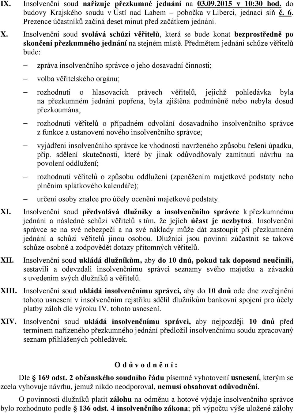 Předmětem jednání schůze věřitelů bude: XI. XII.