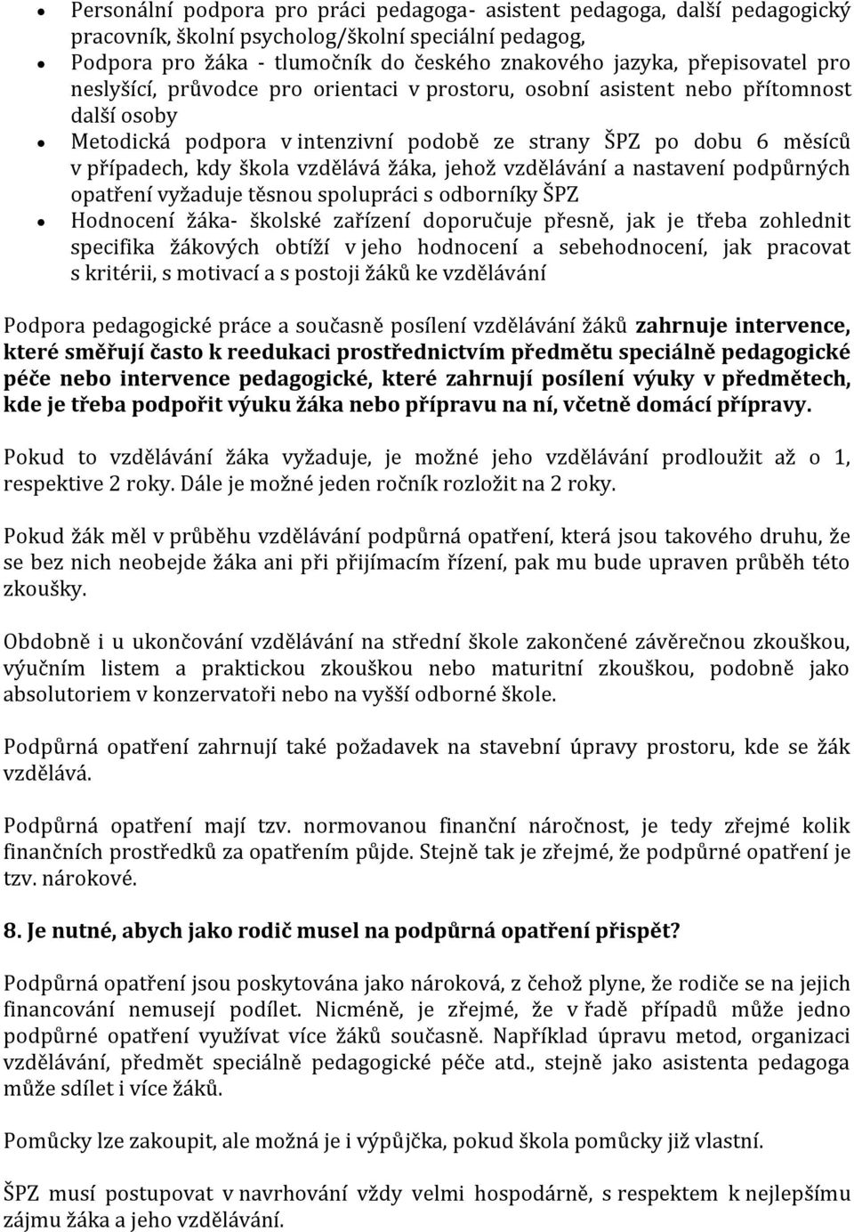 vzdělává žáka, jehož vzdělávání a nastavení podpůrných opatření vyžaduje těsnou spolupráci s odborníky ŠPZ Hodnocení žáka- školské zařízení doporučuje přesně, jak je třeba zohlednit specifika