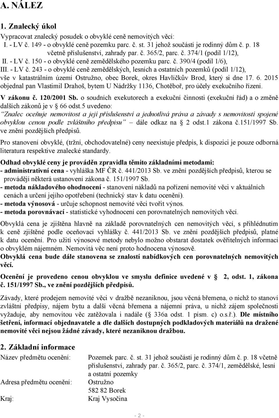 150 - o obvyklé ceně zemědělského pozemku parc. č. 390/4 (podíl 1/6), III. - LV č.