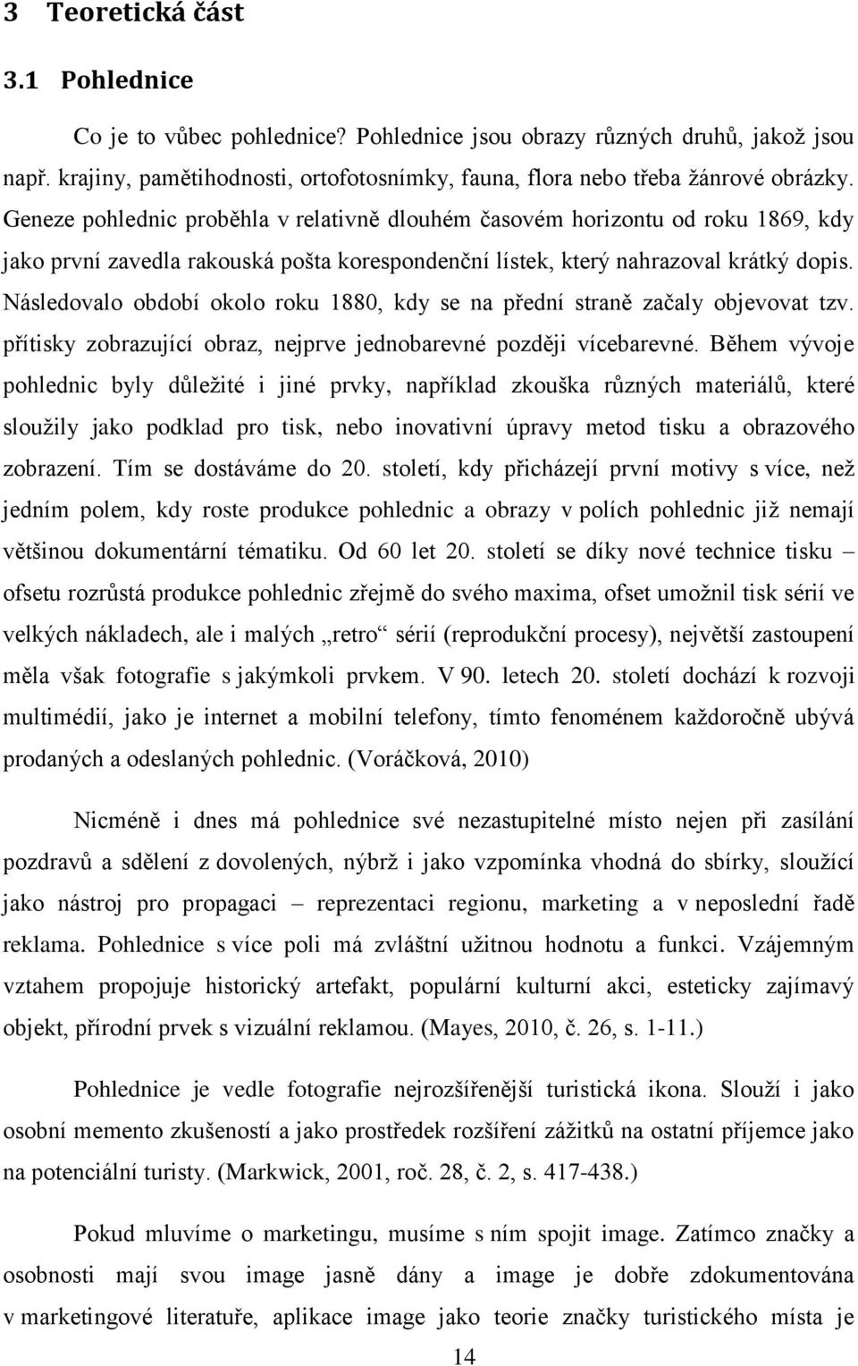 Následovalo období okolo roku 1880, kdy se na přední straně začaly objevovat tzv. přítisky zobrazující obraz, nejprve jednobarevné později vícebarevné.