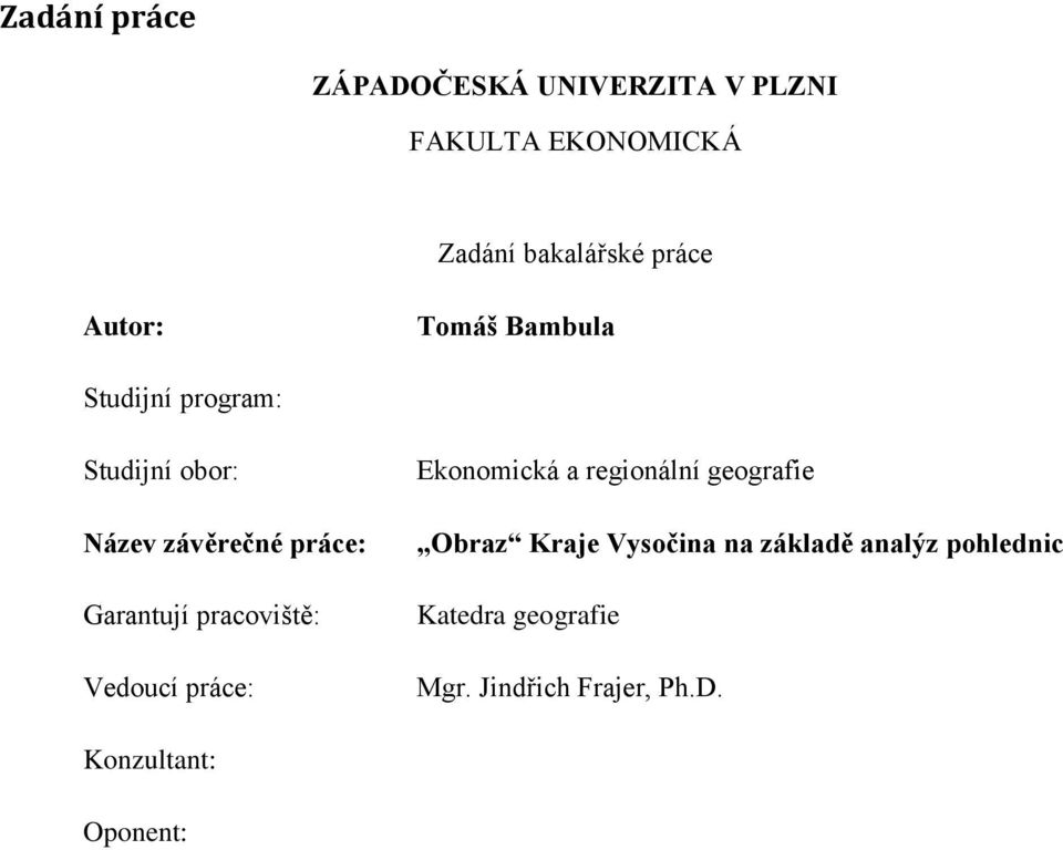 pracoviště: Vedoucí práce: Ekonomická a regionální geografie Obraz Kraje Vysočina na