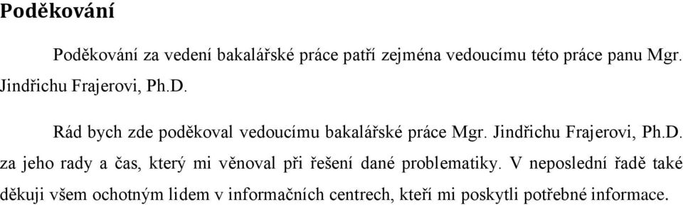 Jindřichu Frajerovi, Ph.D. za jeho rady a čas, který mi věnoval při řešení dané problematiky.