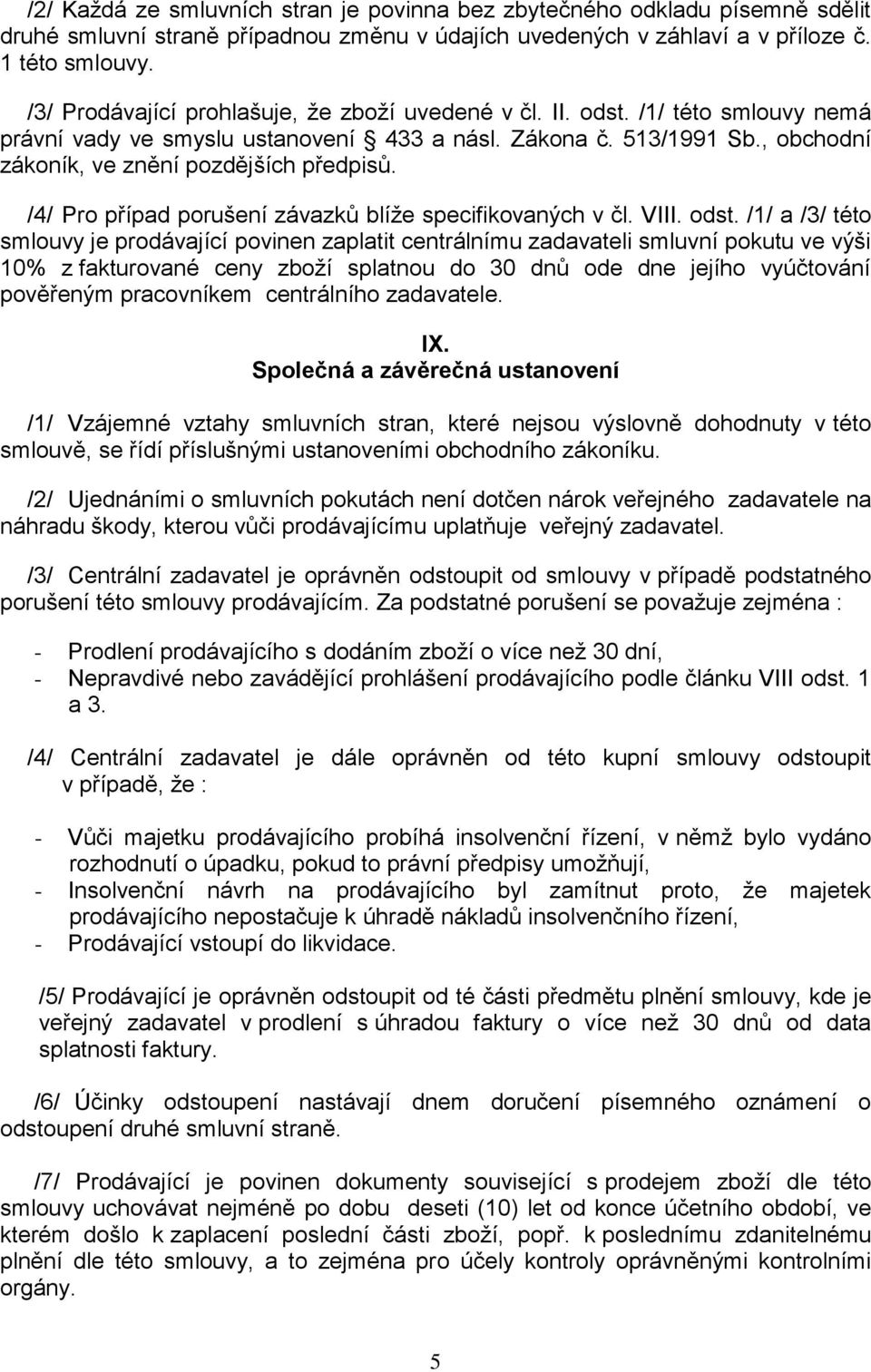 /4/ Pro případ porušení závazků blíže specifikovaných v čl. VIII. odst.