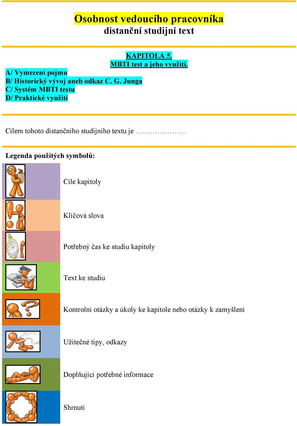 Junga C/ Systém MBTI testu D/ Praktické vyuţití Cílem tohoto distančního studijního textu je Legenda pouţitých