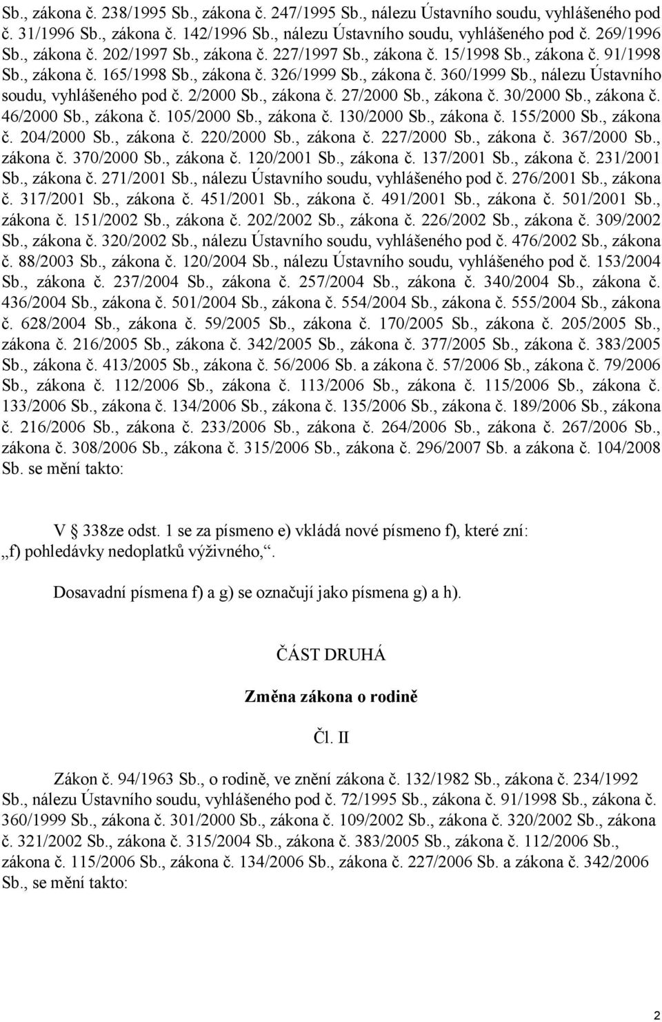 , zákona č. 27/2000 Sb., zákona č. 30/2000 Sb., zákona č. 46/2000 Sb., zákona č. 105/2000 Sb., zákona č. 130/2000 Sb., zákona č. 155/2000 Sb., zákona č. 204/2000 Sb., zákona č. 220/2000 Sb., zákona č. 227/2000 Sb.