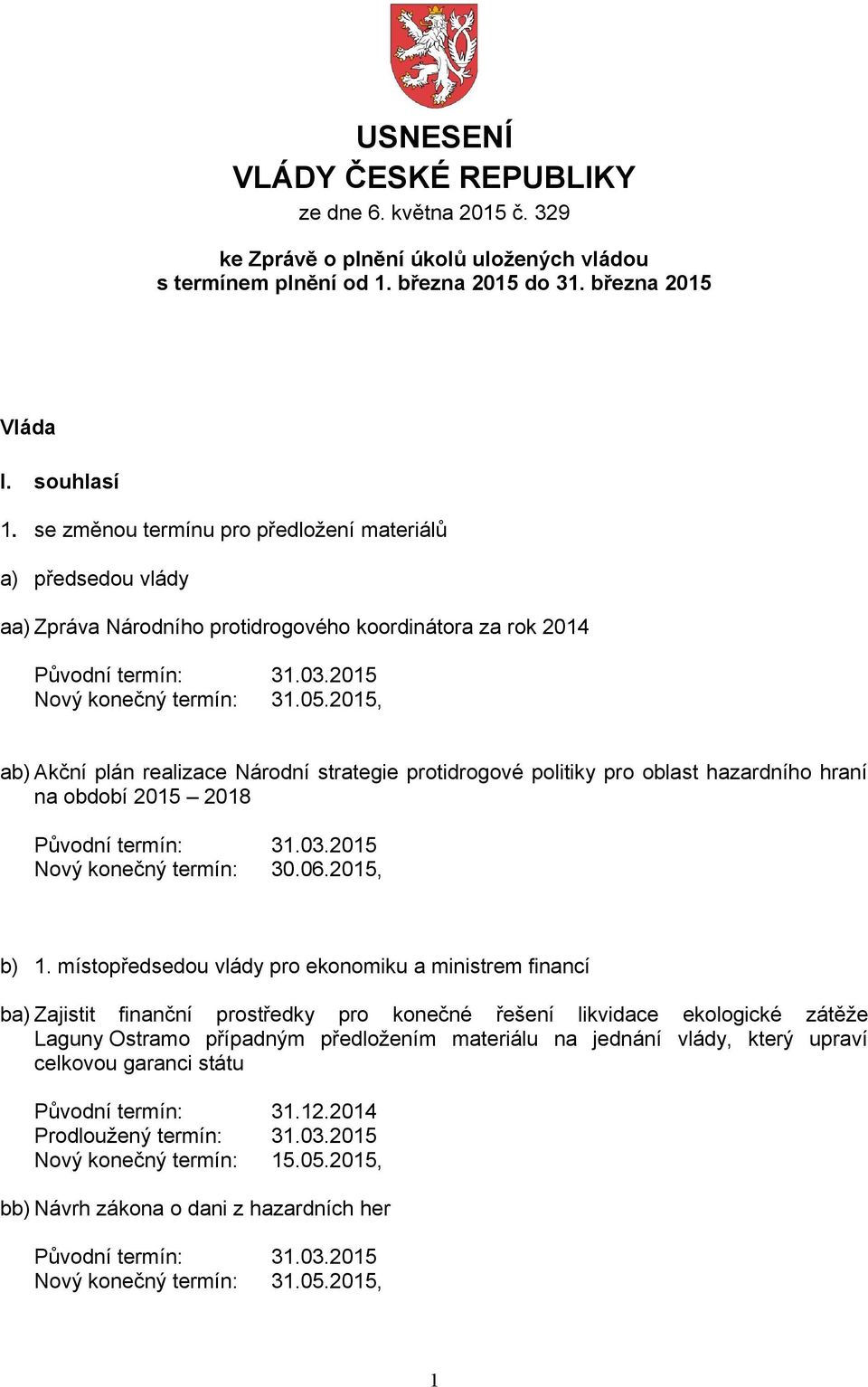 pro oblast hazardního hraní na období 2015 2018 Nový konečný termín: 30.06.2015, b) 1.