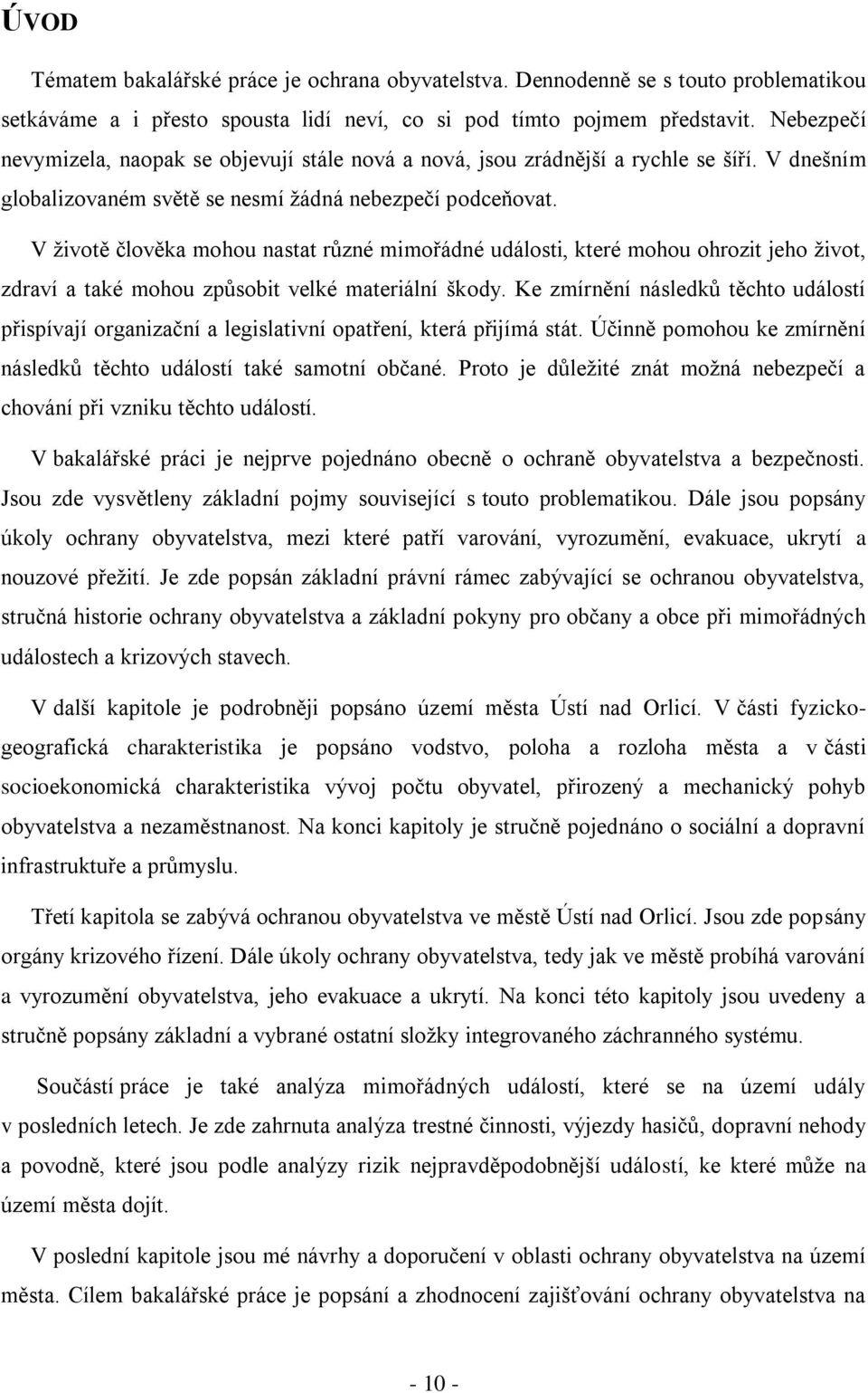 V životě člověka mohou nastat různé mimořádné události, které mohou ohrozit jeho život, zdraví a také mohou způsobit velké materiální škody.