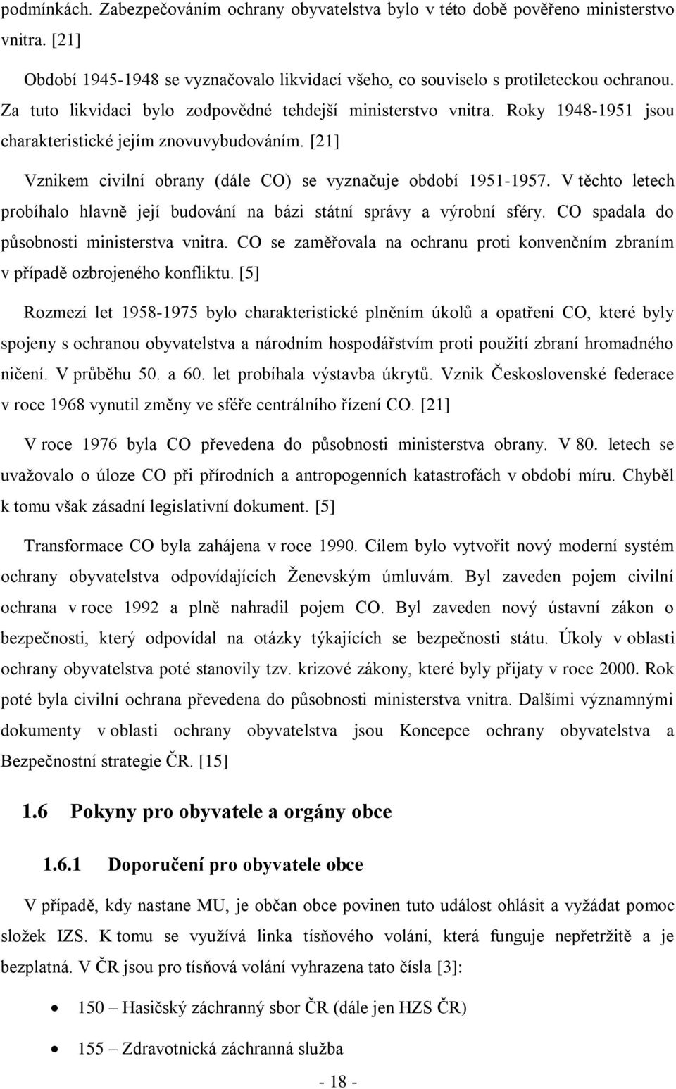 V těchto letech probíhalo hlavně její budování na bázi státní správy a výrobní sféry. CO spadala do působnosti ministerstva vnitra.