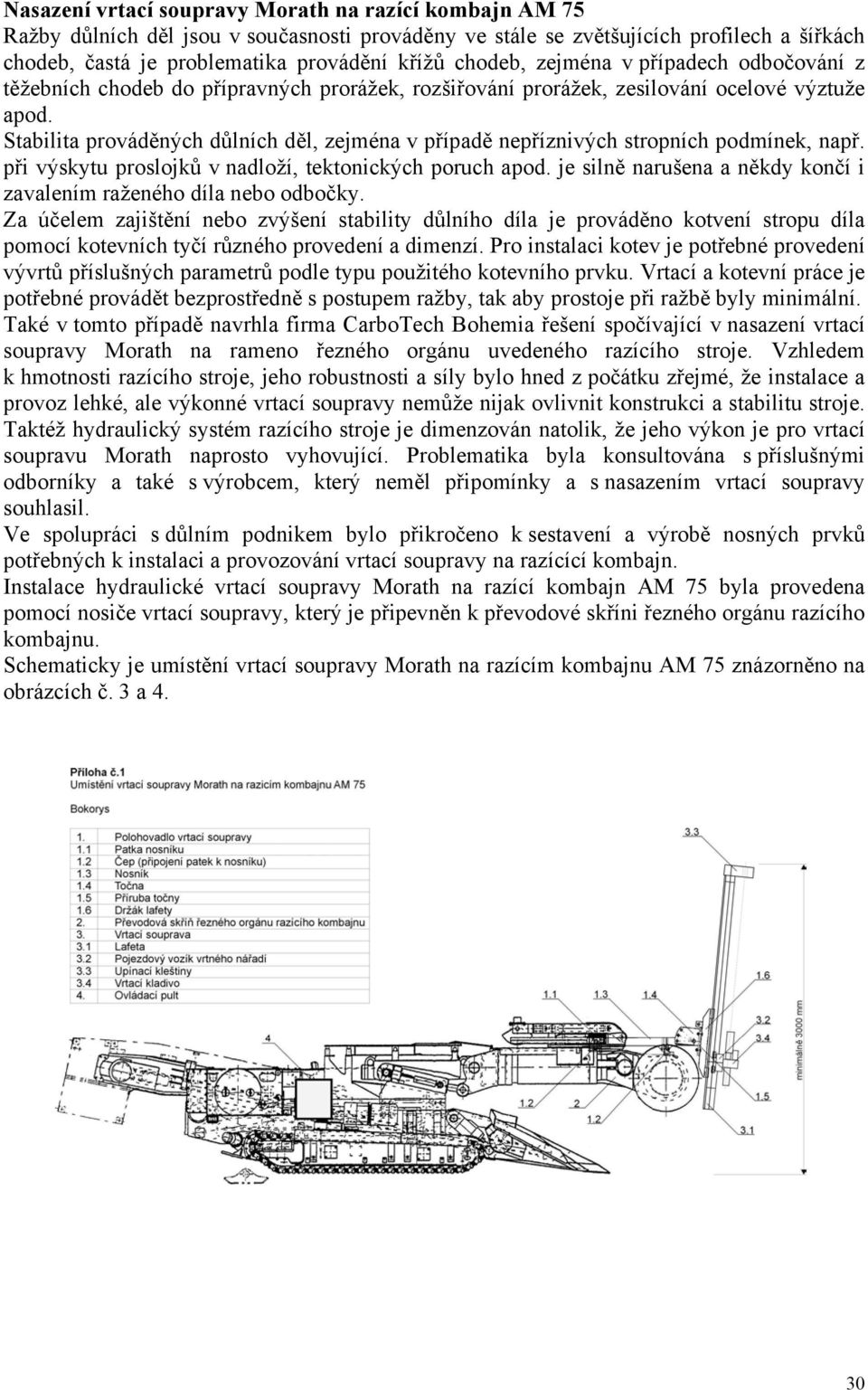 Stabilita prováděných důlních děl, zejména v případě nepříznivých stropních podmínek, např. při výskytu proslojků v nadloží, tektonických poruch apod.