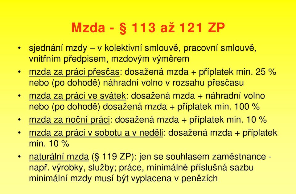 25 % nebo (po dohod ) náhradní volno v rozsahu p es asu mzda za práci ve svátek: dosažená mzda + náhradní volno nebo (po dohod ) dosažená mzda + p  100