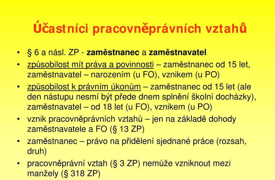 zp sobilost k právním úkon m zam stnanec od 15 let (ale den nástupu nesmí být p ede dnem spln ní školní docházky), zam stnavatel od 18