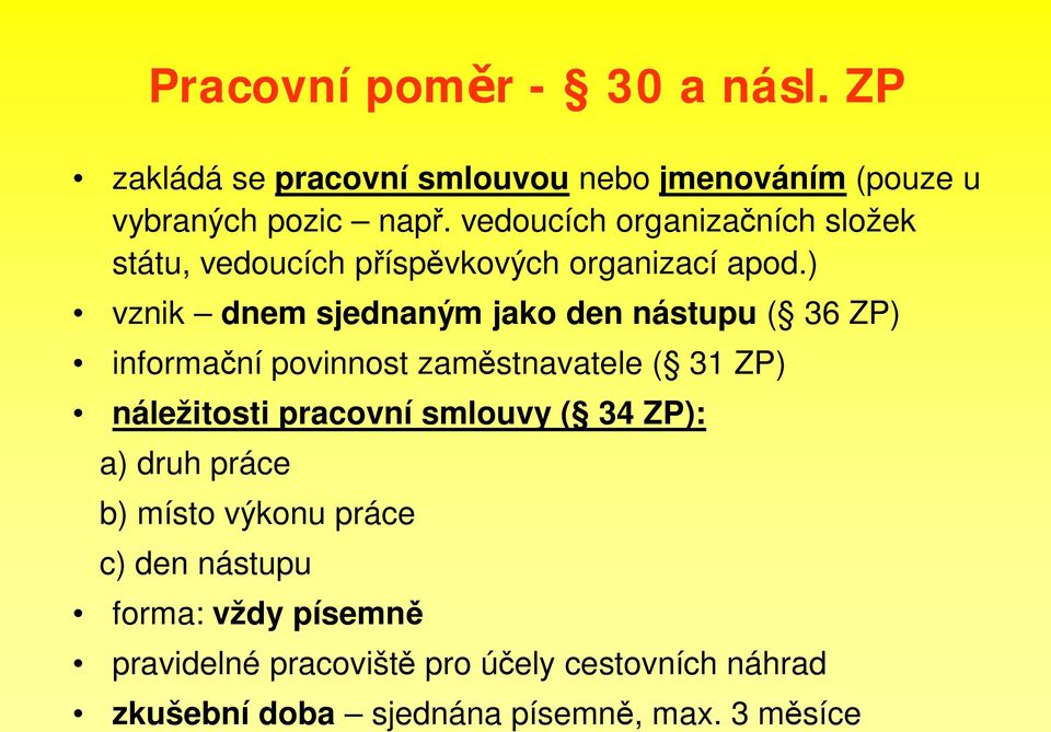 ) vznik dnem sjednaným jako den nástupu ( 36 ZP) informa ní povinnost zam stnavatele ( 31 ZP) náležitosti pracovní