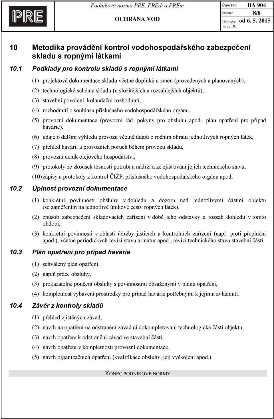 objektů), (3) stavební povolení, kolaudační rozhodnutí, (4) rozhodnutí o souhlasu příslušného vodohospodářského orgánu, (5) provozní dokumentace (provozní řád, pokyny pro obsluhu apod.