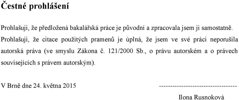 Prohlašuji, že citace použitých pramenů je úplná, že jsem ve své práci neporušila autorská