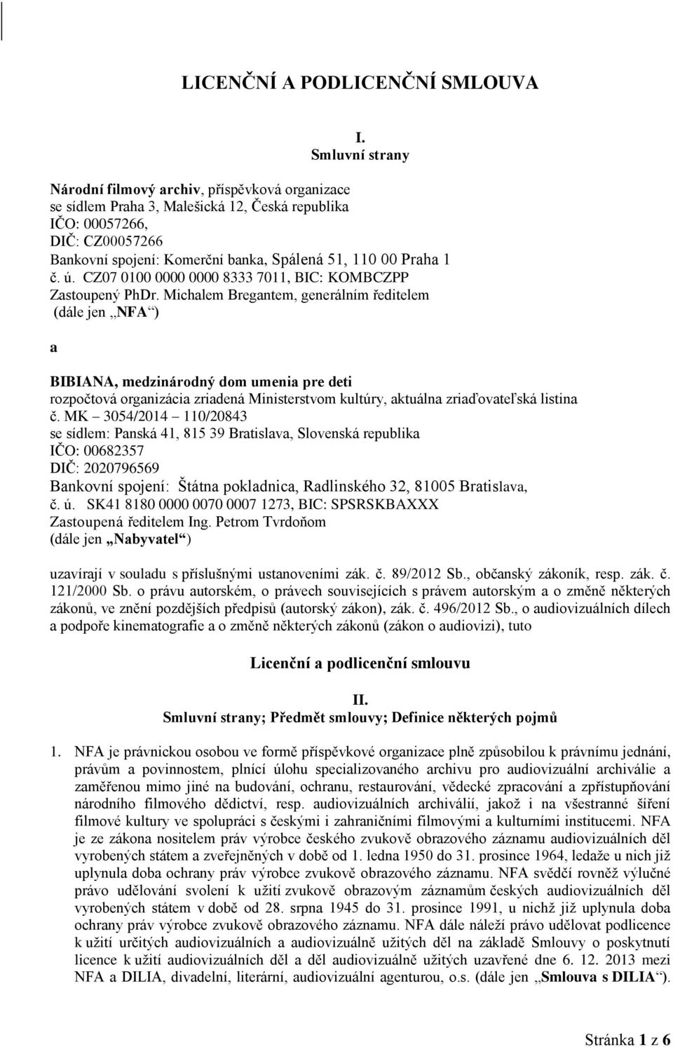 Praha 1 č. ú. CZ07 0100 0000 0000 8333 7011, BIC: KOMBCZPP Zastoupený PhDr.