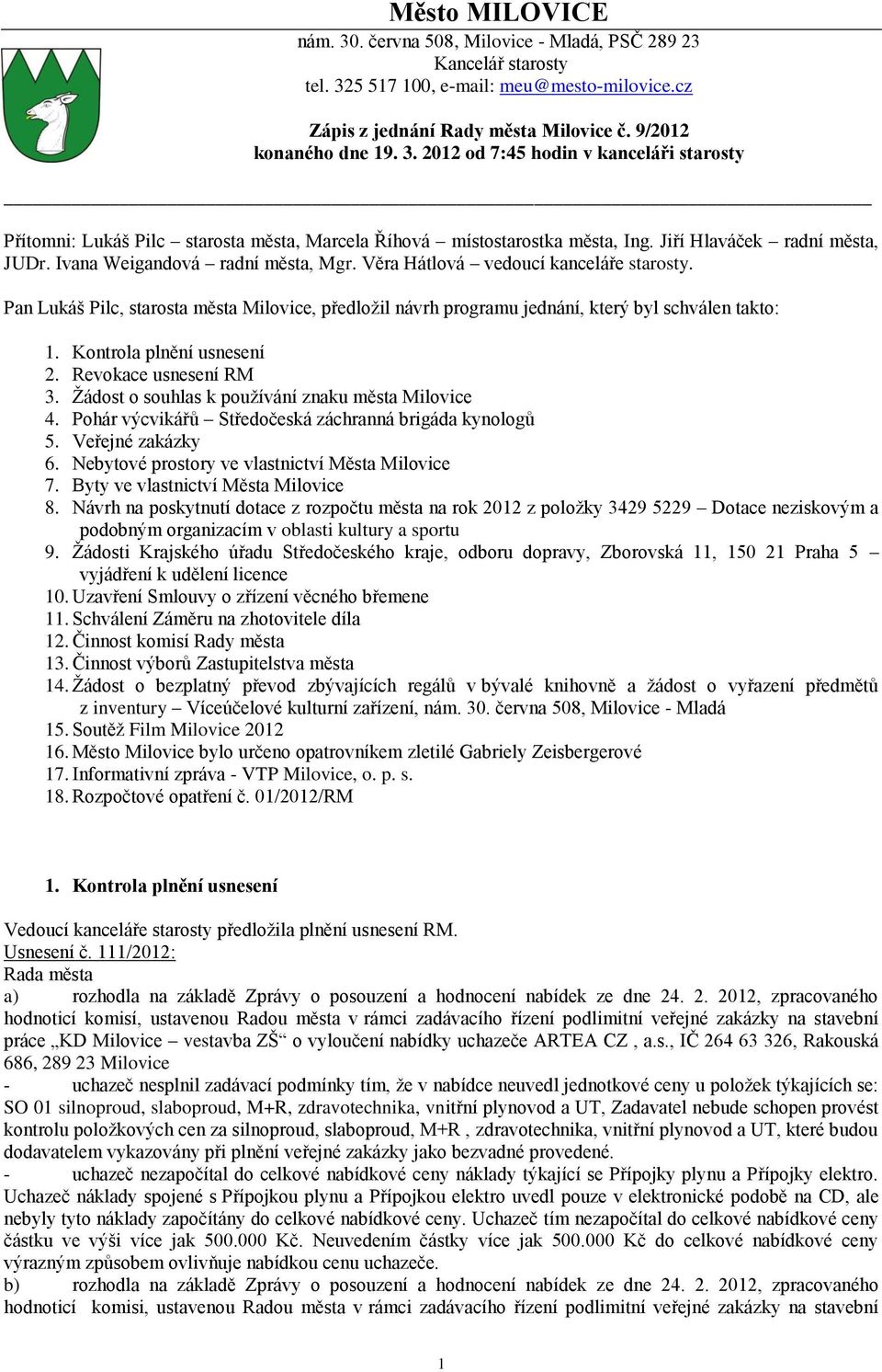 Pan Lukáš Pilc, starosta města Milovice, předložil návrh programu jednání, který byl schválen takto: 1. Kontrola plnění usnesení 2. Revokace usnesení RM 3.