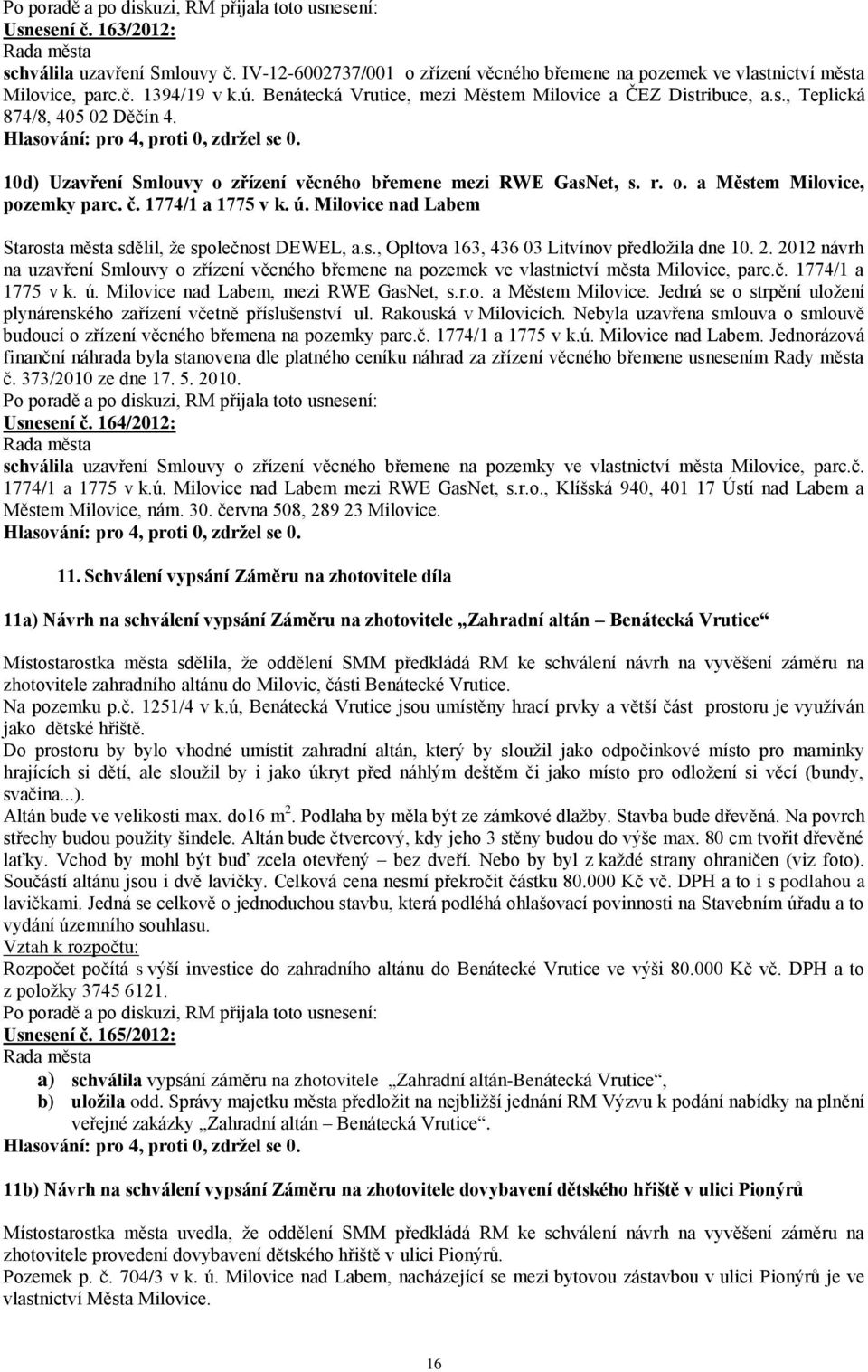 č. 1774/1 a 1775 v k. ú. Milovice nad Labem Starosta města sdělil, že společnost DEWEL, a.s., Opltova 163, 436 03 Litvínov předložila dne 10. 2.