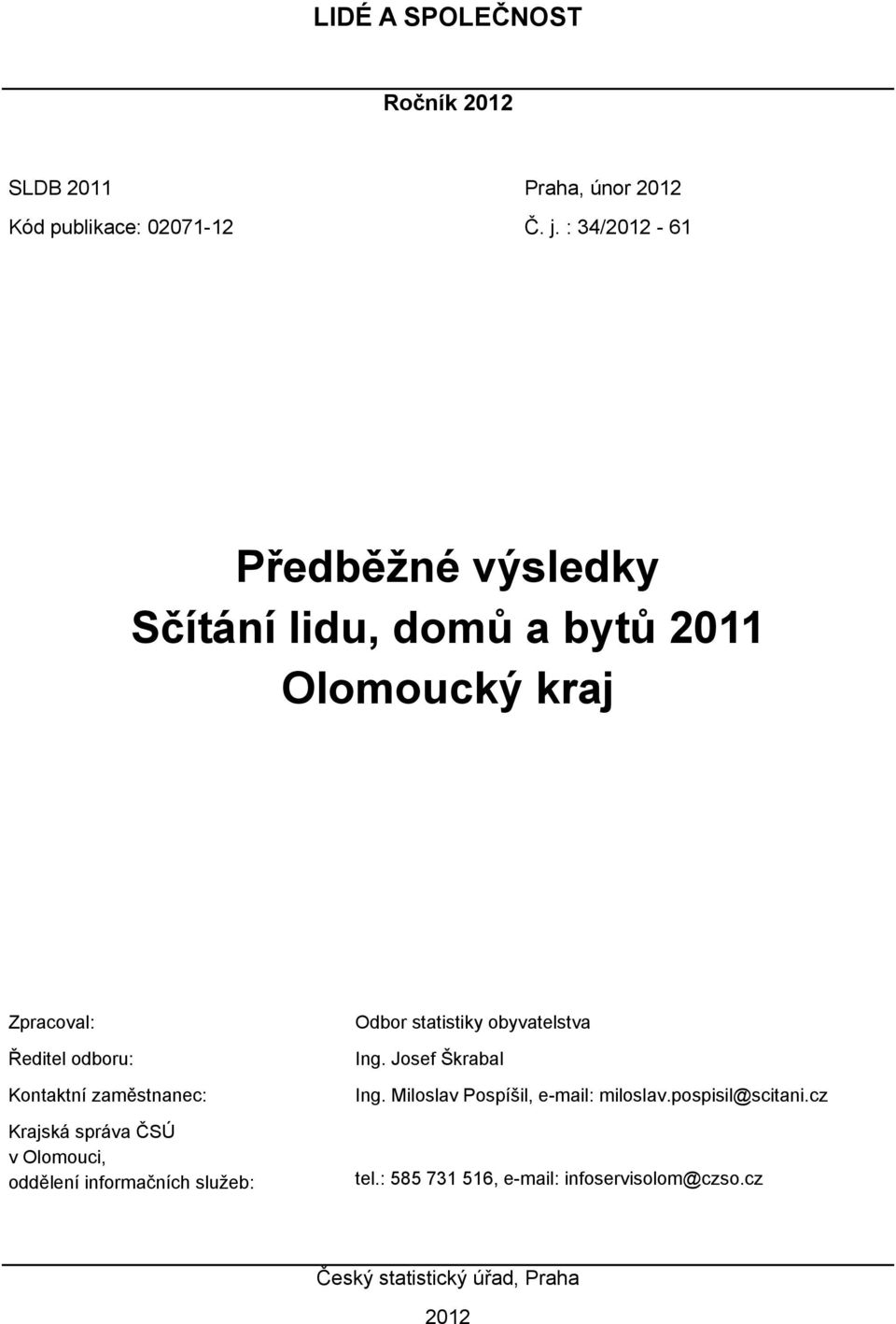 Krajská správa ČSÚ v Olomouci, oddělení informačních služeb: Odbor statistiky obyvatelstva Ing. Josef Škrabal Ing.