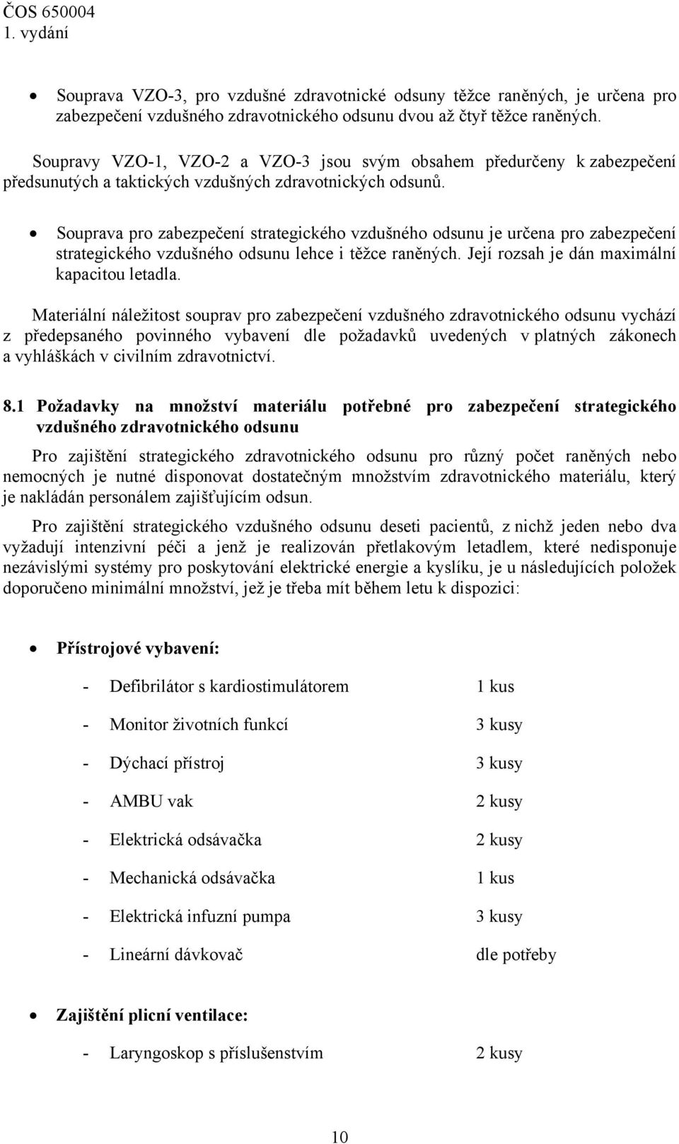 Souprava pro zabezpečení strategického vzdušného odsunu je určena pro zabezpečení strategického vzdušného odsunu lehce i těžce raněných. Její rozsah je dán maximální kapacitou letadla.