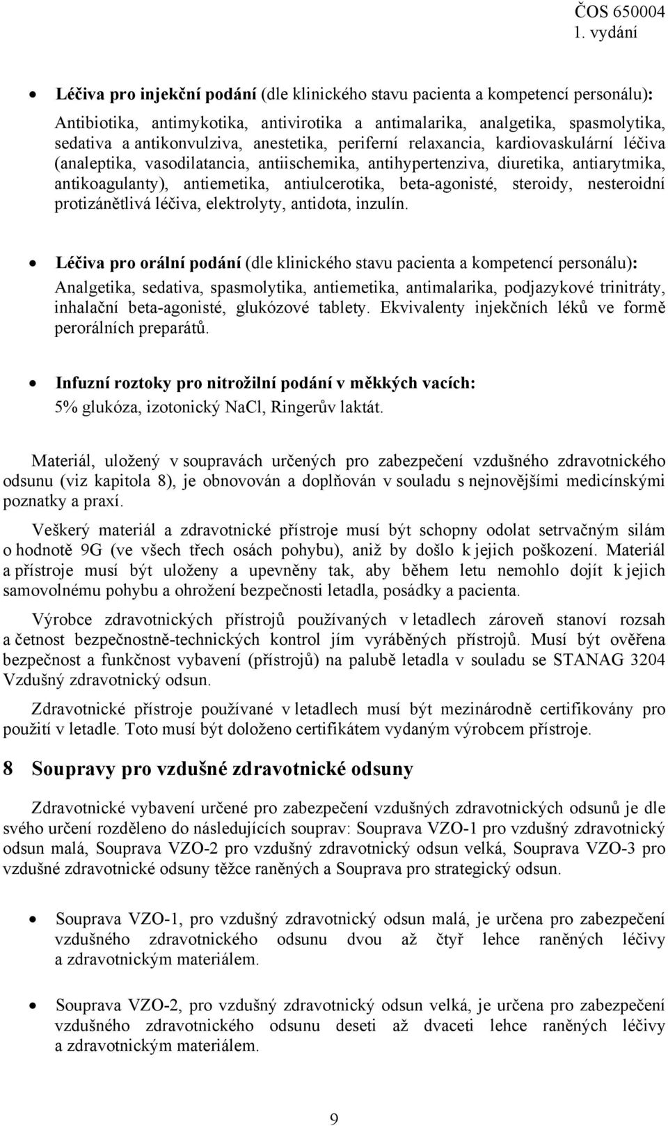 beta-agonisté, steroidy, nesteroidní protizánětlivá léčiva, elektrolyty, antidota, inzulín.