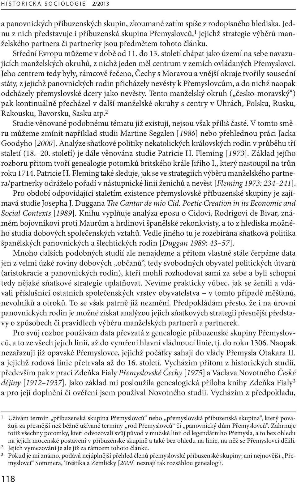 století chápat jako území na sebe navazujících manželských okruhů, z nichž jeden měl centrum v zemích ovládaných Přemyslovci.