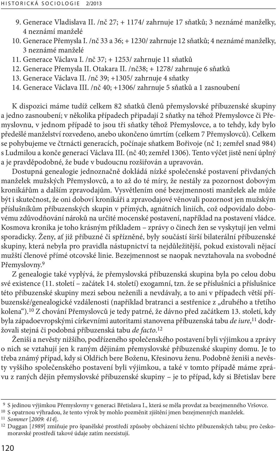 /nč38; + 1278/ zahrnuje 6 sňatků 13. Generace Václava II. /nč 39; +1305/ zahrnuje 4 sňatky 14. Generace Václava III.