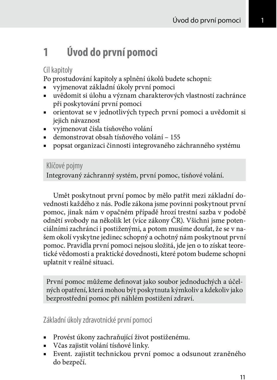 155 popsat organizaci činnosti integrovaného záchranného systému Klíčové pojmy Integrovaný záchranný systém, první pomoc, tísňové volání.