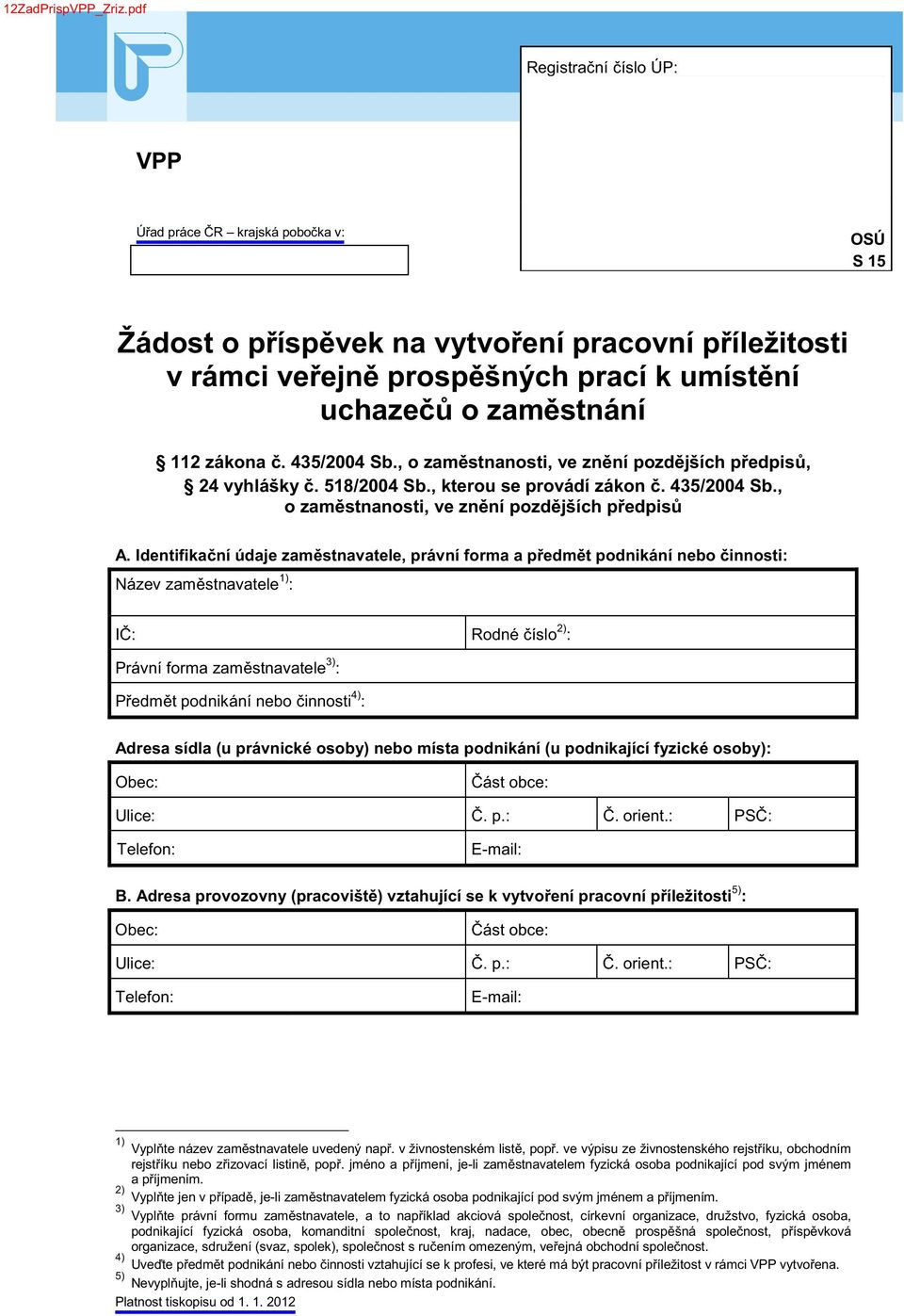 435/2004 Sb., o zam stnanosti, ve zn ní pozd jších p edpis, 24 vyhlášky. 518/2004 Sb., kterou se provádí zákon. 435/2004 Sb., o zam stnanosti, ve zn ní pozd jších p edpis A.