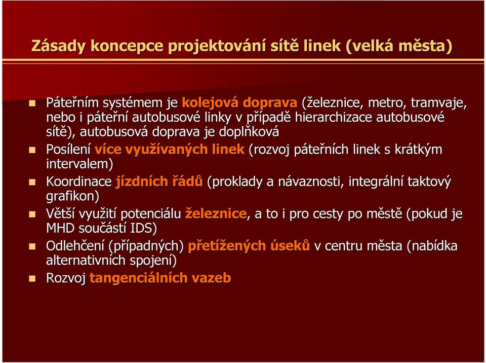 intervalem) Koordinace jízdních řádů (proklady a návaznosti, n integráln lní taktový grafikon) Větší využit ití potenciálu železnice,, a to i pro cesty po městm stě