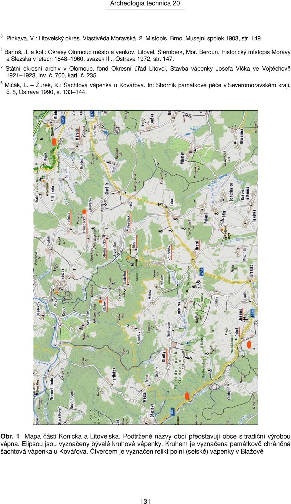 5 Státní okresní archiv v Olomouc, fond Okresní úřad Litovel, Stavba vápenky Josefa Vlčka ve Vojtěchově 1921 1923, inv. č. 700, kart. č. 235. 6 Mlčák, L. Žurek, K.: Šachtová vápenka u Kovářova.