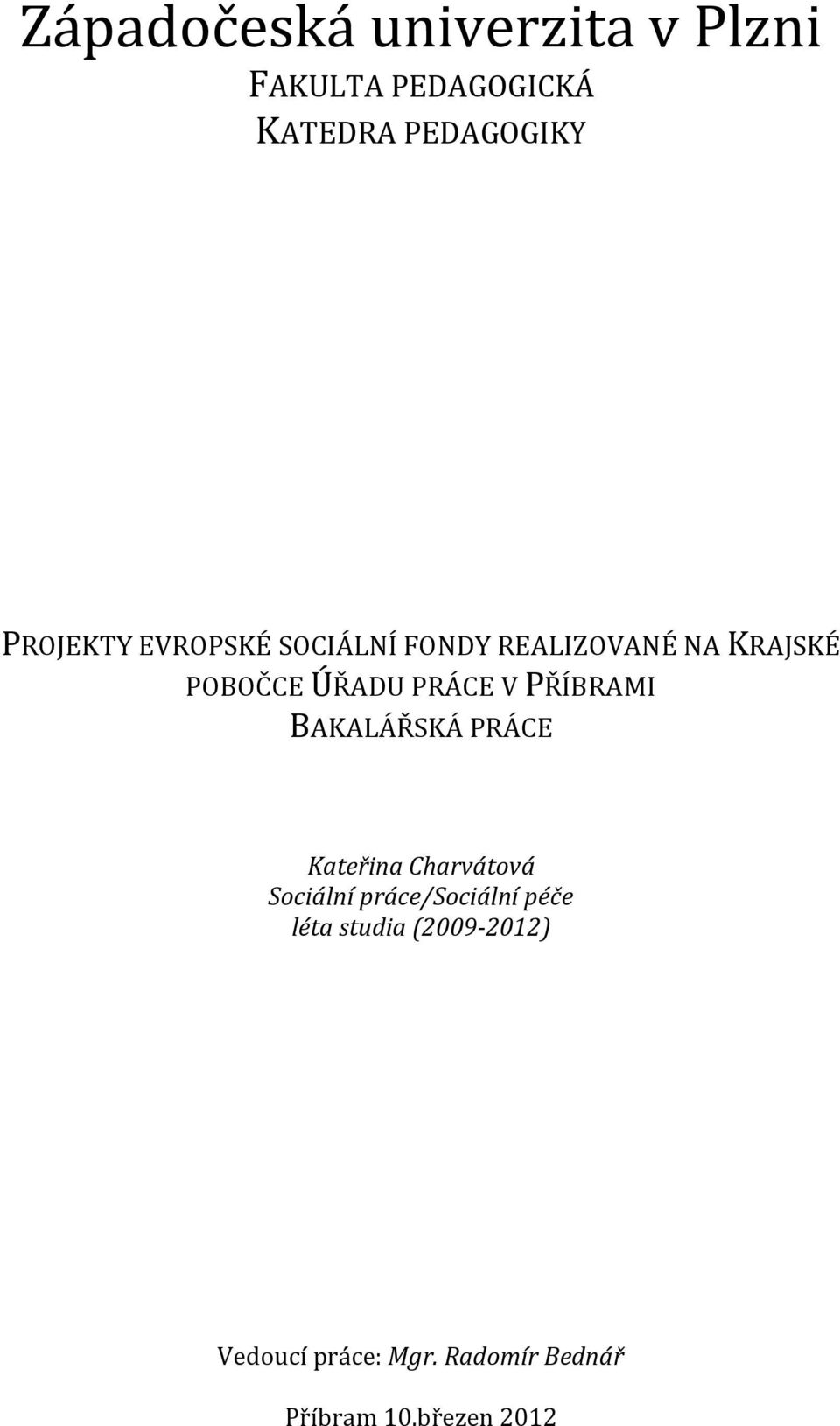 V PŘÍBRAMI BAKALÁŘSKÁ PRÁCE Kateřina Charvátová Sociální práce/sociální