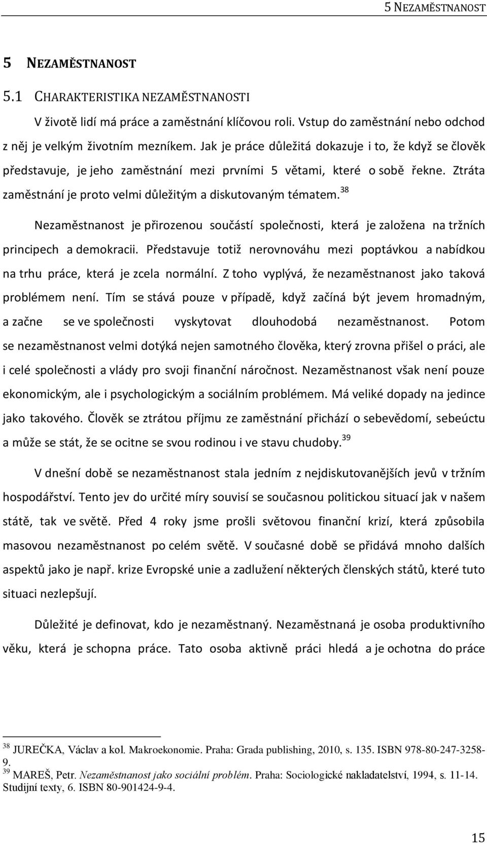 38 Nezaměstnanost je přirozenou součástí společnosti, která je založena na tržních principech a demokracii.