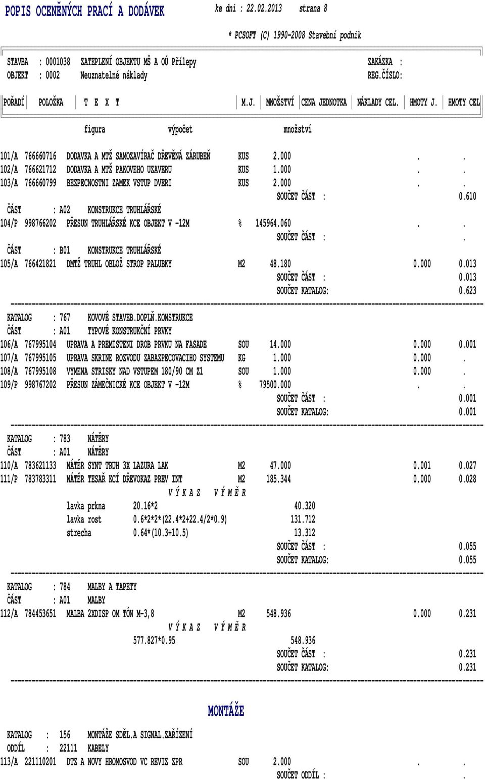 180 0.000 0.013 SOUČET ČÁST : 0.013 SOUČET KATALOG: 0.623 KATALOG : 767 KOVOVÉ STAVEB.DOPLŇ.